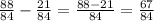 \frac{88}{84} -\frac{21}{84} =\frac{88-21}{84}=\frac{67}{84}