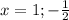 x=1; -\frac{1}{2}