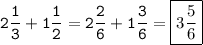 \tt\displaystyle \[2\frac{1}{3}+1\frac{1}{2}=2\frac{2}{6}+1\frac{3}{6}=\boxed{3\frac{5}{6}}\]