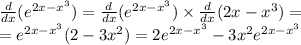 \frac{d}{dx} ( {e}^{2x - {x}^{3} } ) = \frac{d}{dx} ( {e}^{2x - {x}^{3} } ) \times \frac{d}{dx} (2x - {x}^{3} ) = \\ = e^{2x - {x}^{3} } (2 - 3 {x}^{2} ) = 2 {e}^{2x - {x}^{3} } - 3 {x}^{2} e^{2x - {x}^{3} }