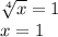 \sqrt[4]{x} = 1 \\ x = 1