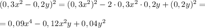 (0,3x^2-0,2y)^2=(0,3x^2)^2-2\cdot 0,3x^2\cdot 0,2y+(0,2y)^2=\\\\=0,09x^4-0,12x^2y+0,04y^2