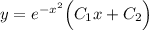 y=e^{-x^2}\Big(C_1x+C_2\Big)