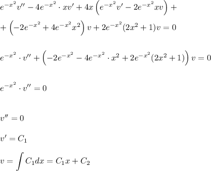 e^{-x^2}v''-4e^{-x^2}\cdot xv'+4x\left(e^{-x^2}v'-2e^{-x^2}xv\right)+\\ \\ +\left(-2e^{-x^2}+4e^{-x^2}x^2\right)v+2e^{-x^2}(2x^2+1)v=0\\ \\ \\ e^{-x^2}\cdot v''+\left(-2e^{-x^2}-4e^{-x^2}\cdot x^2+2e^{-x^2}(2x^2+1)\right)v=0\\ \\ \\ e^{-x^2}\cdot v''=0\\ \\ \\ v''=0\\ \\ v'=C_1\\ \\ v=\displaystyle \int C_1dx=C_1x+C_2