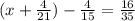 (x + \frac{4}{21}) -\frac{4}{15} =\frac{16}{35} \\