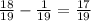 \frac{18}{19} -\frac{1}{19} =\frac{17}{19}