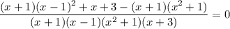 \dfrac{(x+1)(x-1)^{2} + x + 3 - (x+1)(x^{2}+1)}{(x+1)(x-1)(x^{2}+1)(x+3)} = 0