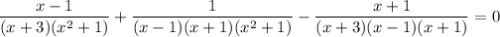 \dfrac{x-1}{(x+3)(x^{2}+1)} + \dfrac{1}{(x-1)(x+1)(x^{2} + 1)} - \dfrac{x+1}{(x+3)(x-1)(x+1)} = 0