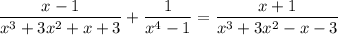 \dfrac{x-1}{x^{3} + 3x^{2} + x + 3} + \dfrac{1}{x^{4} - 1} = \dfrac{x+1}{x^{3} + 3x^{2} - x - 3}