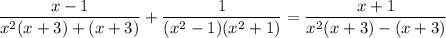 \dfrac{x-1}{x^{2}(x+3) + (x+3)} + \dfrac{1}{(x^{2}-1)(x^{2} + 1)} = \dfrac{x+1}{x^{2}(x+3)-(x+3)}