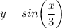 $y = sin\bigg (\frac{x}{3} \bigg)