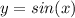 y=sin(x)