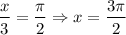 $ \frac{x}{3} = \frac{\pi }{2} \Rightarrow x=\frac{3\pi }{2}