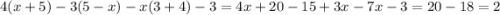 4(x + 5) - 3(5 - x) - x(3 + 4) - 3 = 4x + 20 - 15 + 3x -7x - 3 = 20 - 18 = 2