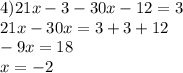 4)21x - 3 - 30x - 12 = 3 \\ 21x - 30x = 3 + 3 + 12 \\ - 9x = 18 \\ x = - 2