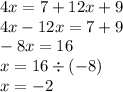 4x = 7 + 12x + 9 \\ 4x - 12x = 7 + 9 \\ - 8x = 16 \\ x = 16 \div ( - 8) \\ x = - 2