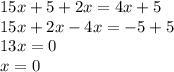 15x + 5 + 2x = 4x + 5 \\ 15x + 2x - 4x = - 5 + 5 \\ 13x = 0 \\ x = 0