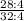 \frac{28:4}{32:4}