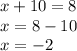 x+10=8\\x=8-10\\x=-2