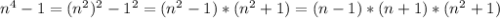 n^4-1=(n^2)^2-1^2=(n^2-1)*(n^2+1)=(n-1)*(n+1)*(n^2+1)