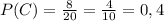 P(C)=\frac{8}{20}=\frac{4}{10}=0,4