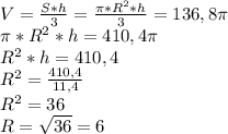 V=\frac{S*h}{3}=\frac{\pi*R^2*h}{3}=136,8\pi \\\pi*R^2*h=410,4\pi \\R^2*h=410,4\\R^2=\frac{410,4}{11,4} \\R^2=36\\R=\sqrt{36} =6