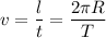 v = \dfrac{l}{t} = \dfrac{2\pi R}{T}