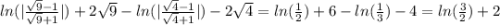 ln(|\frac{\sqrt{9} -1}{\sqrt{9}+1 } |)+2\sqrt{9}-ln(|\frac{\sqrt{4} -1}{\sqrt{4}+1 } |)-2\sqrt{4}=ln(\frac{1}{2})+6-ln(\frac{1}{3})-4=ln(\frac{3}{2} )+2