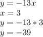 y=-13x\\x=3\\y=-13*3\\y=-39