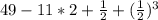 49-11*2+\frac{1}{2}+(\frac{1}{2})^3