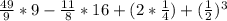 \frac{49}{9} *9-\frac{11}{8}*16+(2*\frac{1}{4})+(\frac{1}{2})^3