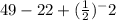 49-22+(\frac{1}{2})^-2