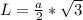 L=\frac{a}{2} *\sqrt{3}