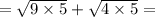 = \sqrt{9 \times 5} + \sqrt{4 \times 5} =