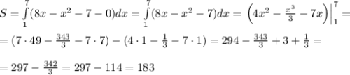 S=\int\limits_1^7(8x-x^2-7-0)dx=\int\limits_1^7(8x-x^2-7)dx=\left.\left(4x^2-\frac{x^3}3-7x\right)\right|_1^7=\\\\=(7\cdot49-\frac{343}3-7\cdot7)-(4\cdot1-\frac13-7\cdot1)=294-\frac{343}3+3+\frac13=\\\\=297-\frac{342}3=297-114=183