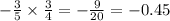 - \frac{3}{5} \times \frac{3}{4} = - \frac{9}{20} = - 0.45