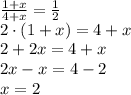 \frac{1+x}{4+x}=\frac12\\2\cdot(1+x)=4+x\\2+2x=4+x\\2x-x=4-2\\x=2