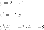 y=2-x^2\\\\y'=-2x\\\\y'(4)=-2\cdot 4=-8