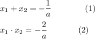 x_1+x_2=-\dfrac{1}{a}~~~~~~~~~~~~(1)\\ \\ x_1\cdot x_2=-\dfrac{2}{a}~~~~~~~~~~~(2)