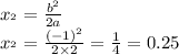 x_{в} = \frac{ {b}^{2} }{2a} \\ x_{в} = \frac{{( - 1)}^{2} }{2 \times 2} = \frac{1}{4} = 0.25