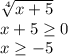 \sqrt[4]{x+5}\\x+5\geq 0\\x\geq -5\\