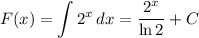 F(x)=\displaystyle \int 2^x \, dx=\dfrac{2^x}{\ln 2}+C