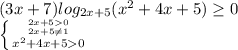 (3x+7)log_{2x+5}(x^2+4x+5)\geq 0\\\left \{ {{2x+50} \atop {2x+5\neq 1}} \atop {x^2+4x+50}}\right.