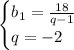 \begin{cases}b_1=\frac{18}{q-1}\\q=-2\end{cases}