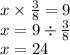 x \times \frac{3}{8} = 9 \\ x = 9 \div \frac{3}{8} \\ x = 24