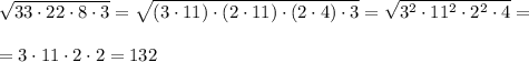 \sqrt{33\cdot 22\cdot 8\cdot 3}=\sqrt{(3\cdot 11)\cdot (2\cdot 11)\cdot (2\cdot 4)\cdot 3}=\sqrt{3^2\cdot 11^2\cdot 2^2\cdot 4}=\\\\=3\cdot 11\cdot 2\cdot 2=132