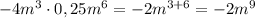 - 4m^3 \cdot 0,25m^6=-2m^{3+6}=-2m^9