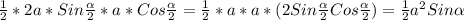 \frac{1}{2}*2a*Sin\frac{\alpha }{2}*a*Cos\frac{\alpha }{2}=\frac{1}{2}*a*a*(2Sin\frac{\alpha }{2}Cos\frac{\alpha }{2})=\frac{1}{2}a^{2}Sin\alpha