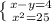 \left \{ {{x-y=4} \atop {x^2=25}} \right.