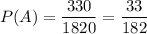 P(A)=\dfrac{330}{1820}=\dfrac{33}{182}